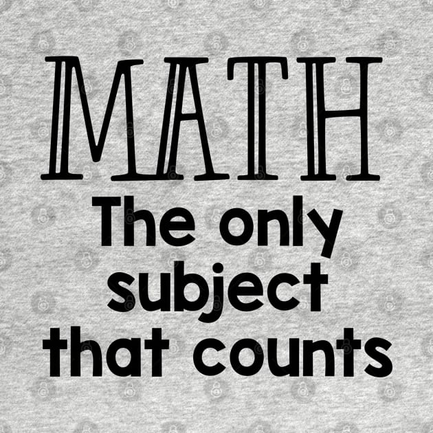 Funny Math Teacher Gift Math The Only Subject That Counts by kmcollectible